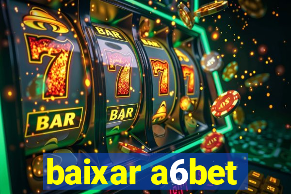 baixar a6bet